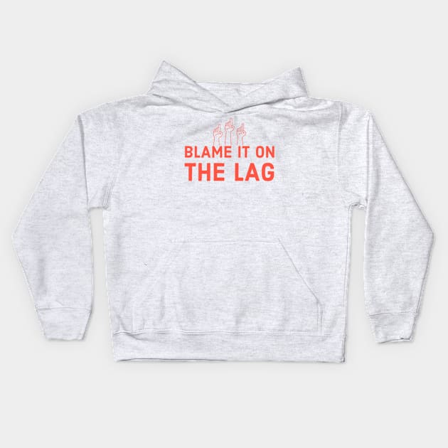 Blame it on the lag Kids Hoodie by GAMINGQUOTES